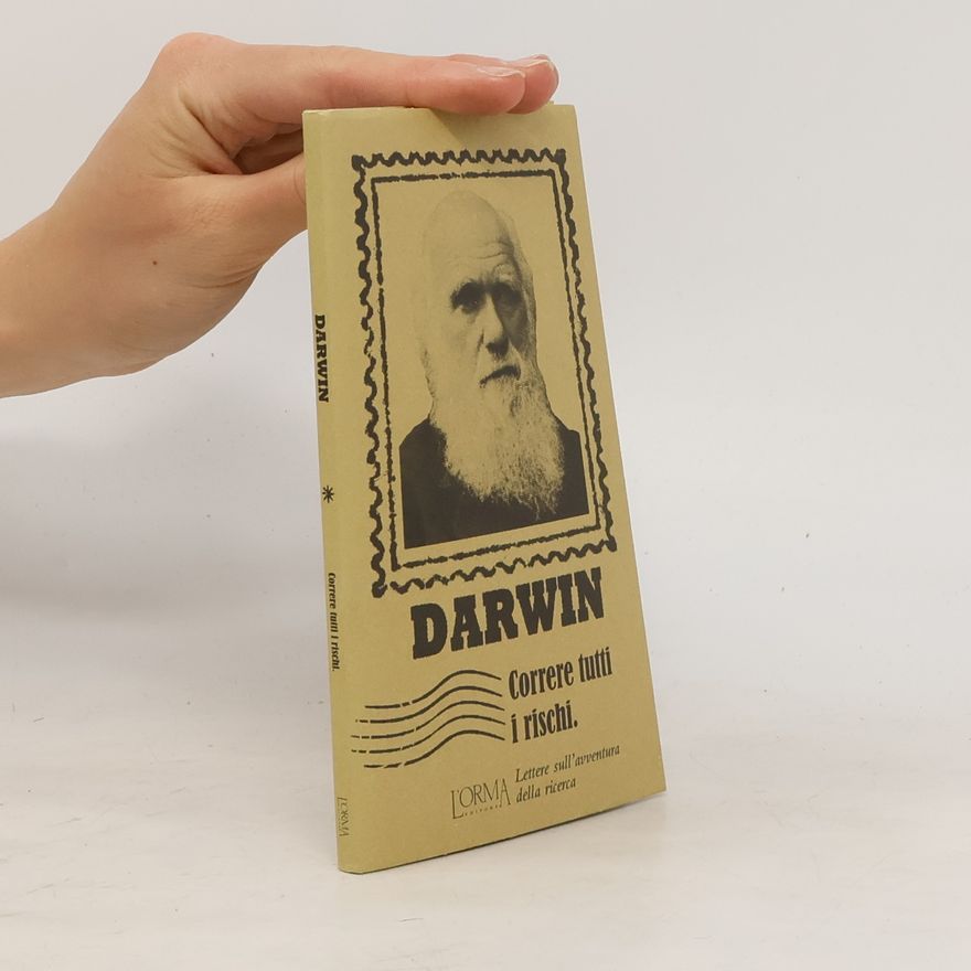 Charles Darwin Correre tutti i rischi. Lettere sull'avventura della ricerca