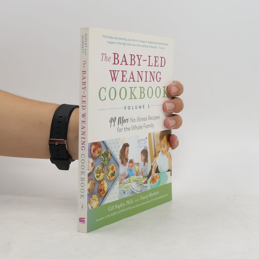 Gill Rapley The Baby-Led Weaning Cookbook--Volume 2: 99 More No-Stress Recipes for the Whole Family