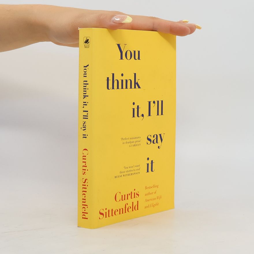 Curtis Sittenfeld You Think It, I'll Say It