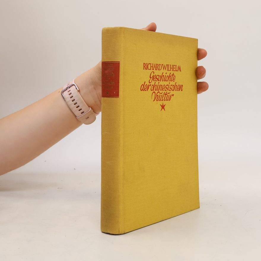 Richard Wilhelm Geschichte der chinesischen Kultur