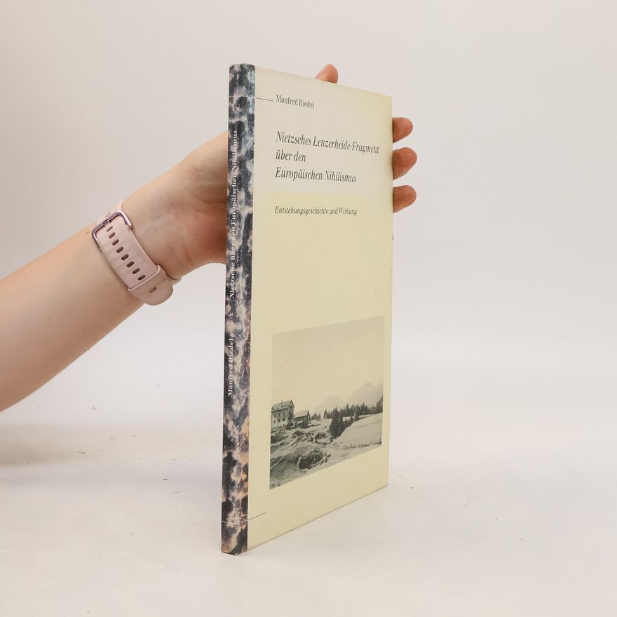Manfred Riedel Nietzsches Lenzerheide-Fragment über den europäischen Nihilismus