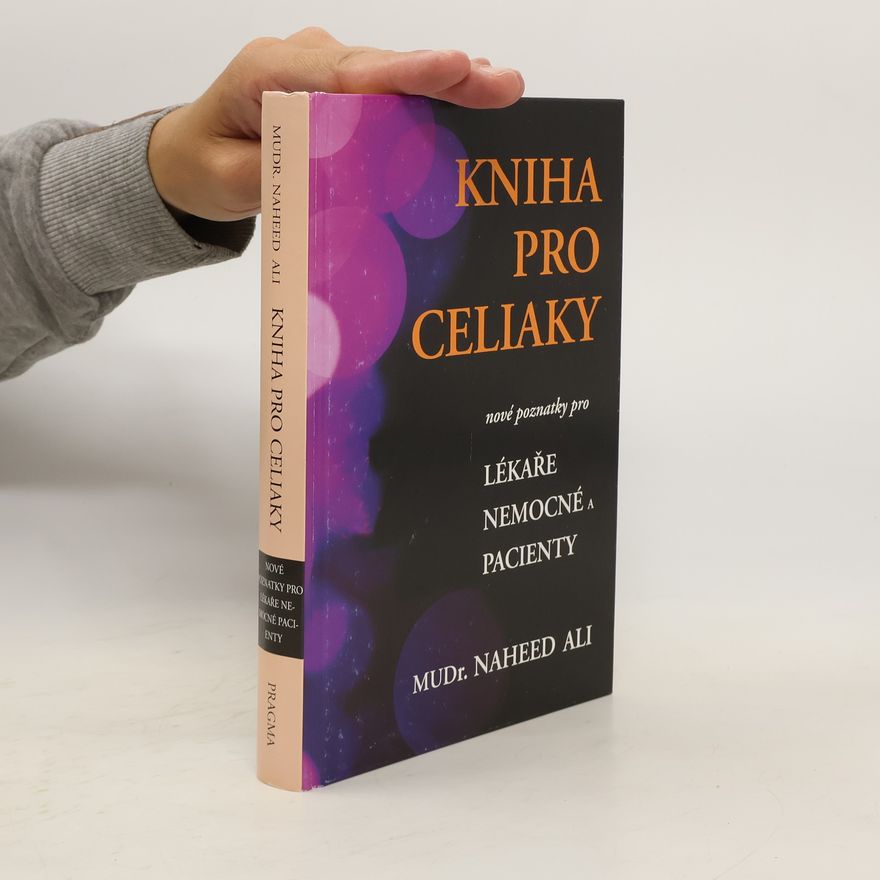 Naheed Ali Kniha pro celiaky - Nové poznatky pro lékaře, nemocné a pacienty