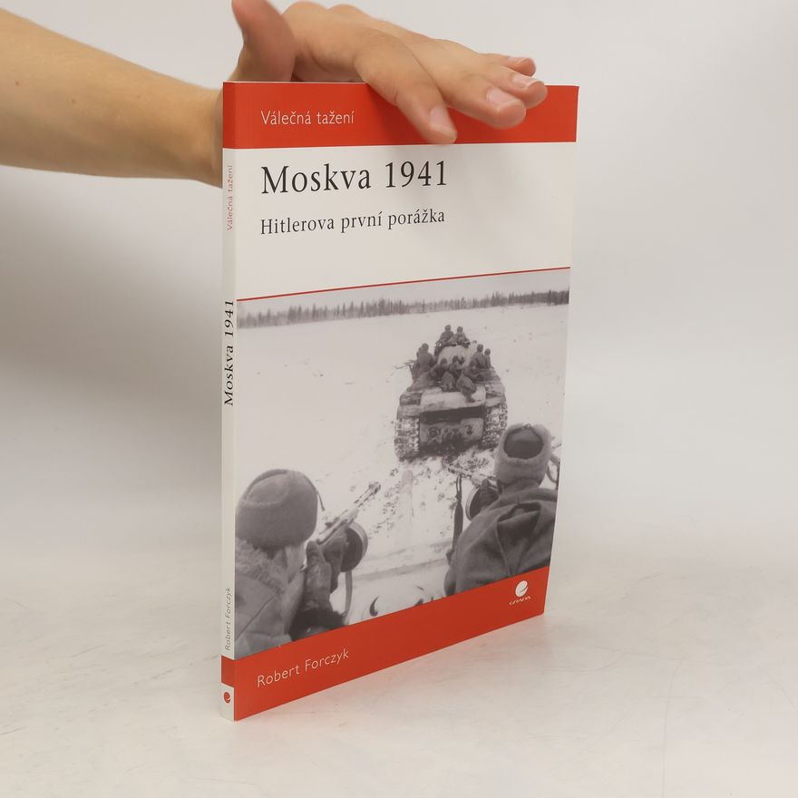 Robert Forczyk Moskva 1941: Hitlerova první porážka
