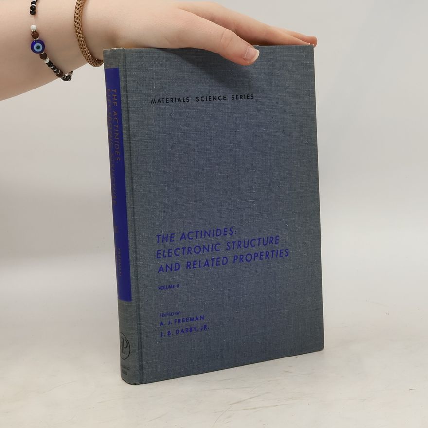 J B Darby The Actinides: Electronic Structure and Related Properties II