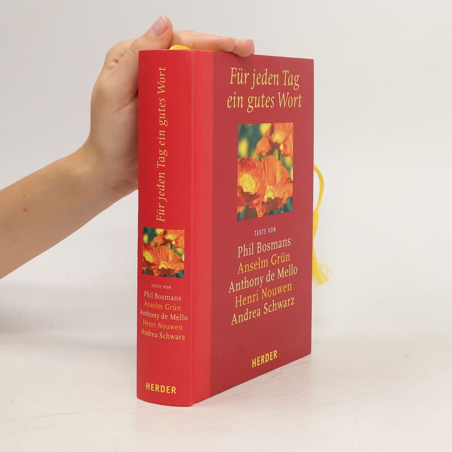 Phil Bosmans Für jeden Tag ein gutes Wort. Texte v. Phil Bosmans, Anselm Grün, Anthony de Mello, Henri J. M. Nouwen, Andrea Schwarz