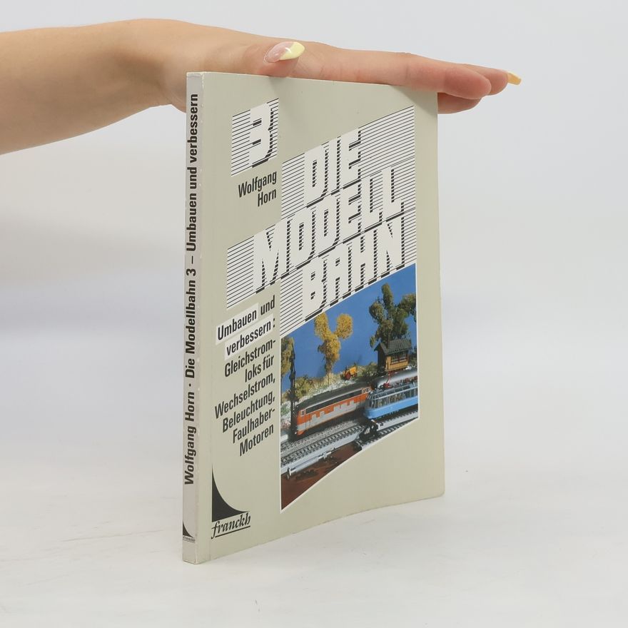 Wolfgang Horn Die Modellbahn 3. Umbauen und Verbessern