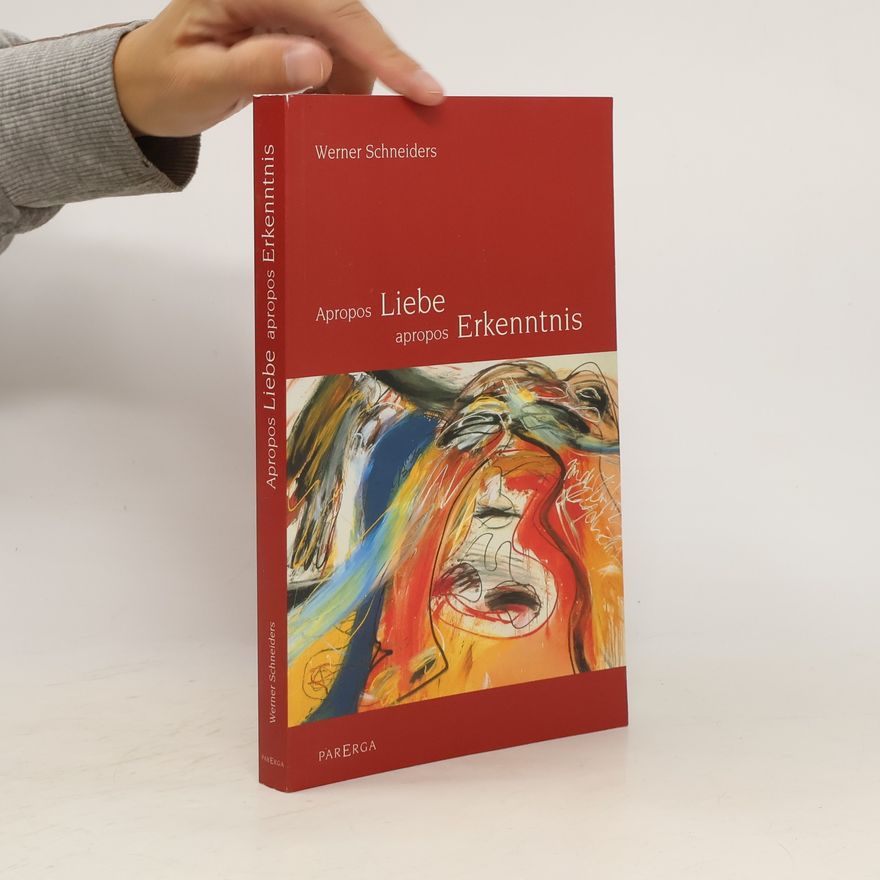 Werner Schneiders Apropos Liebe, apropos Erkenntnis