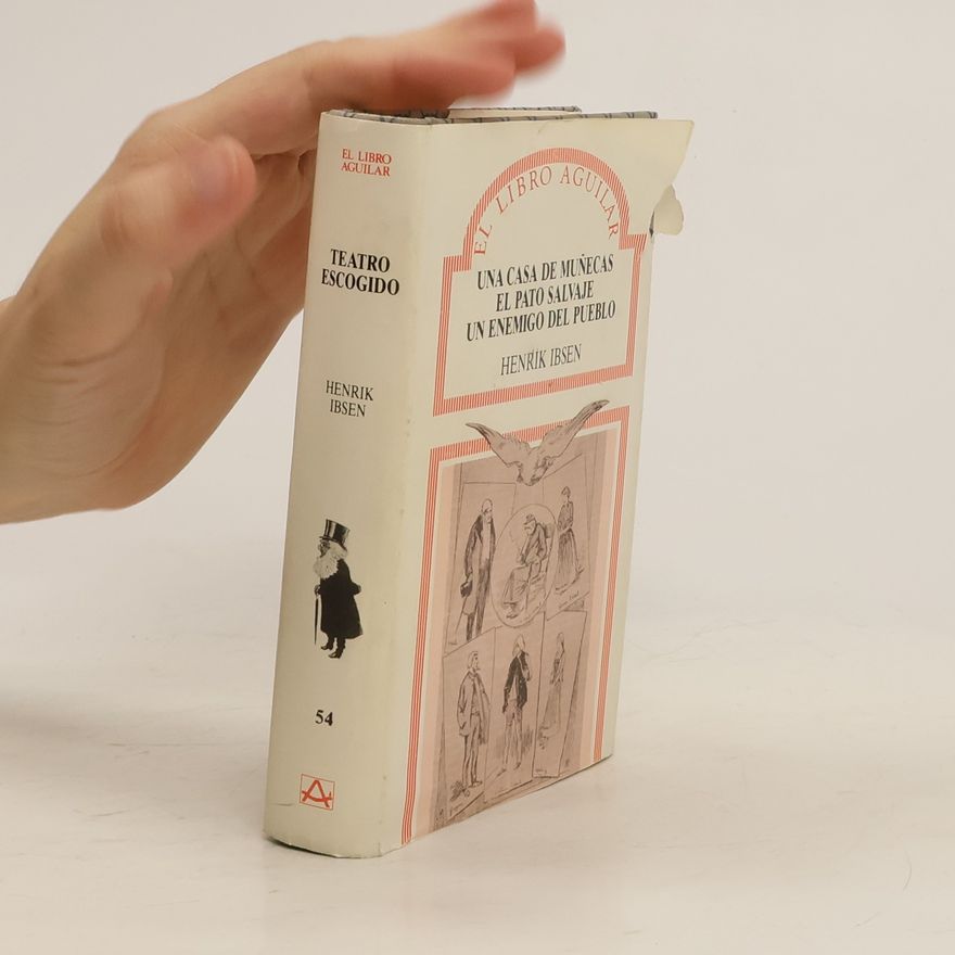 Henrik Ibsen Una casa de muñecas. El pato salvaje. Un enemigo del pueblo