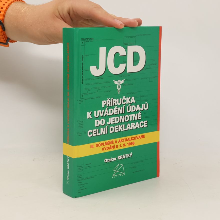 Otakar Krátký JCD. Příručka k uvádění údajů do Jednotné celní deklarace
