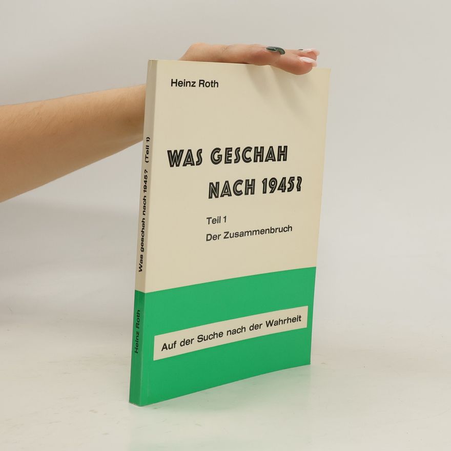 Heinz Roth Was geschah nach 1945? Teil 1