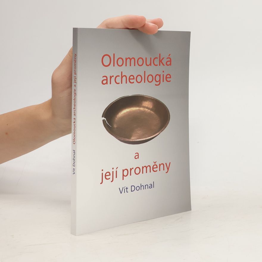 Vít Dohnal Olomoucká archeologie a její proměny