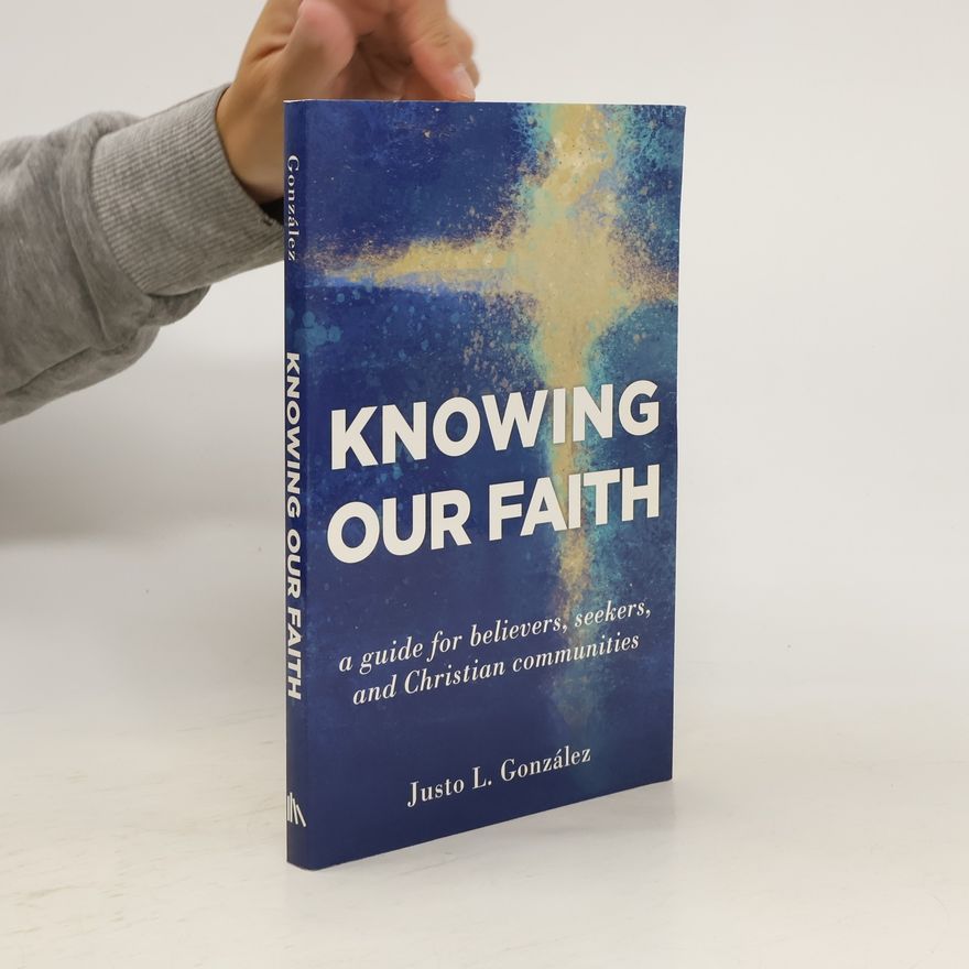 Justo L. Gonzáles Knowing Our Faith