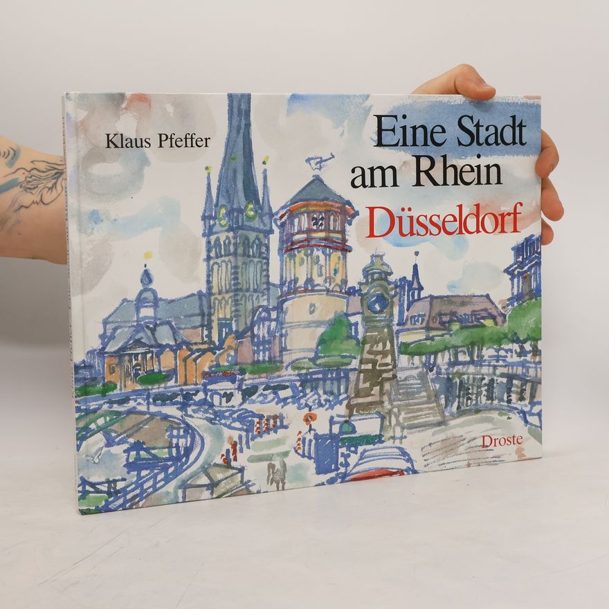 Klaus Pfeffer Eine Stadt am Rhein. Düsseldorf