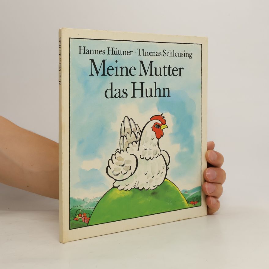 Hannes Hüttner Meine Mutter, das Huhn
