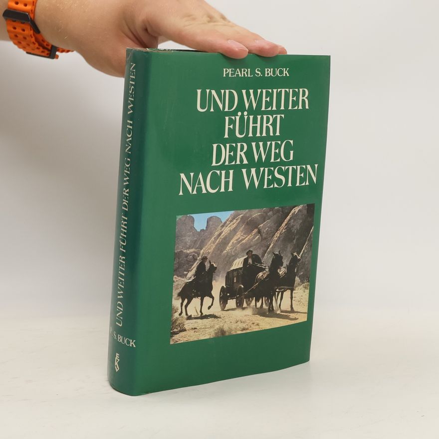Pearl S. Buck Und weiter führt der Weg nach Westen