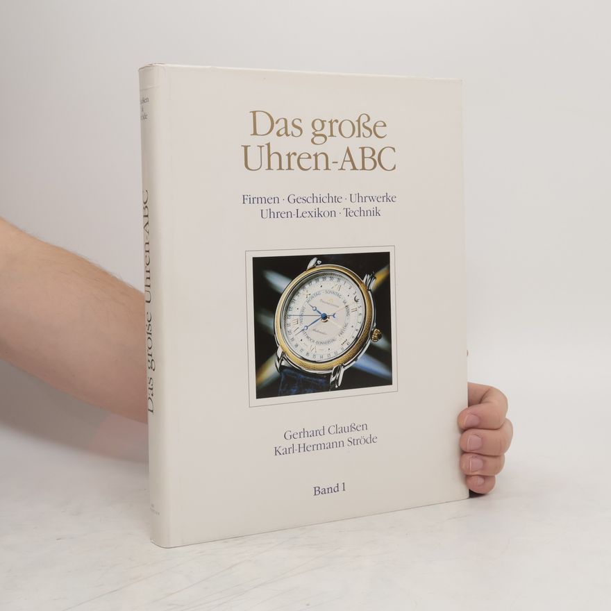 Karl Hermann Ströde Das große Uhren-ABC. Band 1, Firmen, Geschichte, Uhrwerke, Uhren-Lexikon, Technik