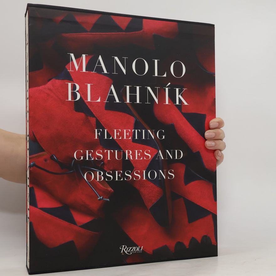 Manolo Blahnik Manolo Blahnik: Fleeting Gestures and Obsessions