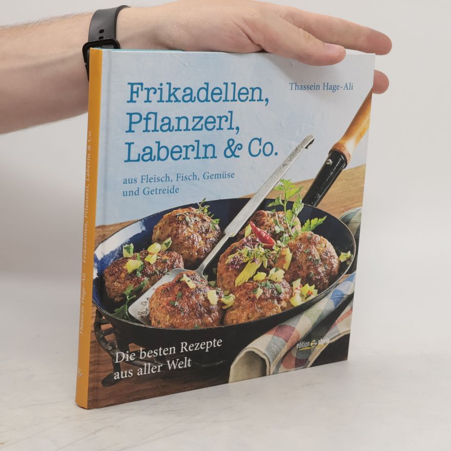Thassein Hage-Ali Frikadellen, Pflanzerl, Laberln & Co. aus Fleisch, Fisch, Gemüse und Getreide