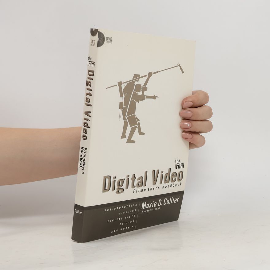 Maxie D. Collier The IFILM Digital Video Filmmaker's Handbook