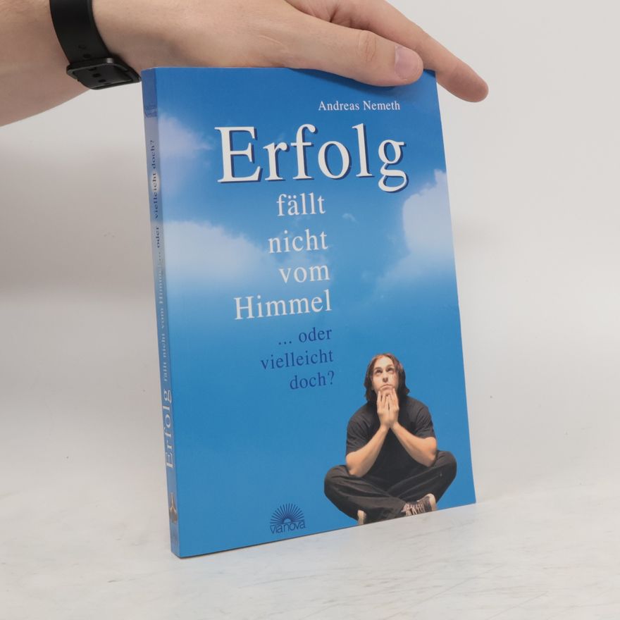 Andreas Nemeth Erfolg fällt nicht vom Himmel ... oder vielleicht doch?