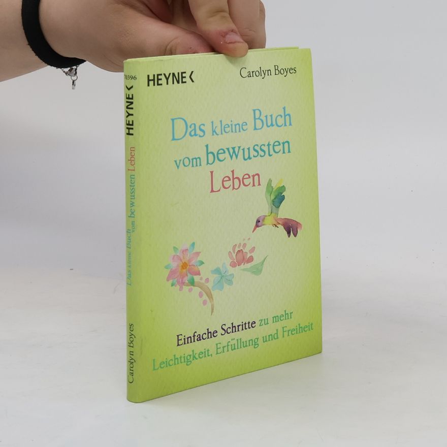 Carolyn Boyes Das kleine Buch vom bewussten Leben