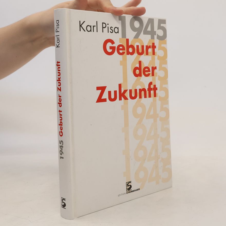 Karl Pisa 1945: Geburt der Zukunft