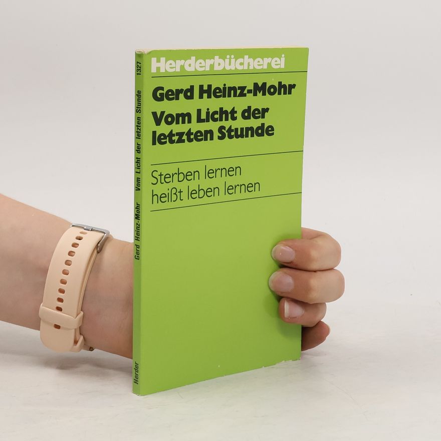 Gerd HeinzMohr Vom Licht der letzten Stunde : Sterben lernen heisst leben lernen