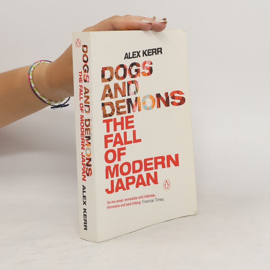 Alex Kerr Dogs and Demons: The Fall of Modern Japan