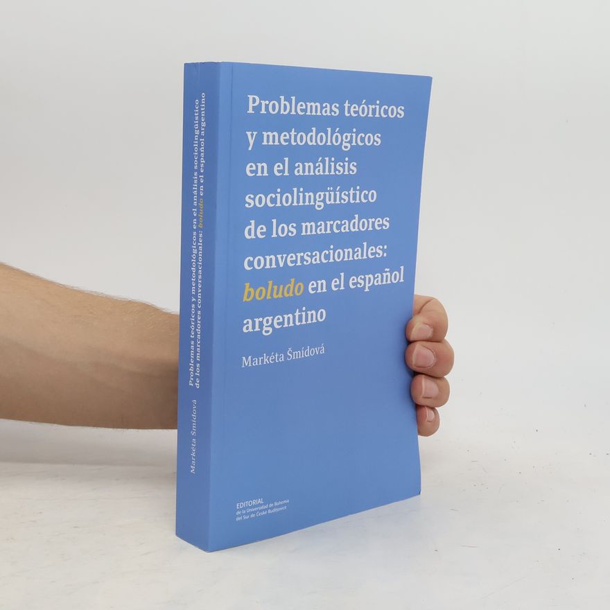 Markéta Šmídová Problemas teóricos y metodológicos en el análisis sociolingüístico de los marcadores conversacionales. Boludo en el español argentino