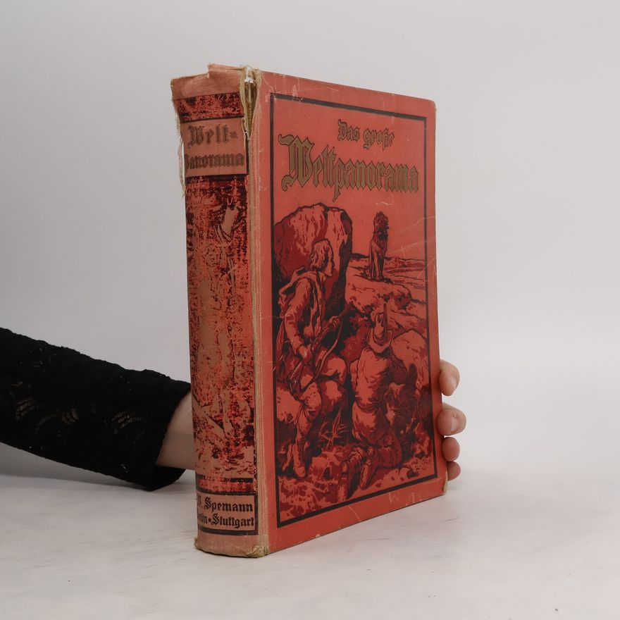 Various authors Das grosse Welt-Panorama der Reisen, Abenteuer, Wunder, Entdeckungen und Kulturtaten in Wort und Bild