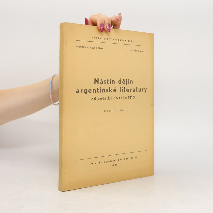 Kamil Uhlíř Nástin dějin argentinské literatury od počátků do roku 1910