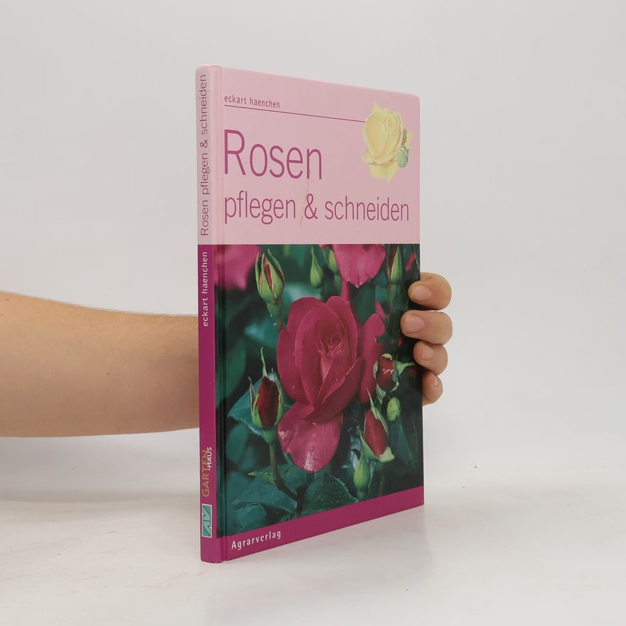 Eckart Haenchen Rosen pflegen und schneiden