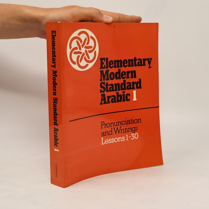 Various authors Elementary Modern Standard Arabic: Volume 1, Pronunciation and Writing; Lessons 1-30