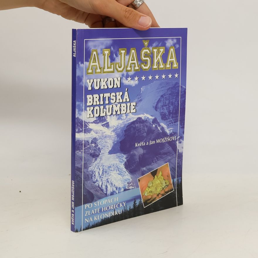 Květa Mojžíšová Aljaška. Yukon. Britská Kolumbie