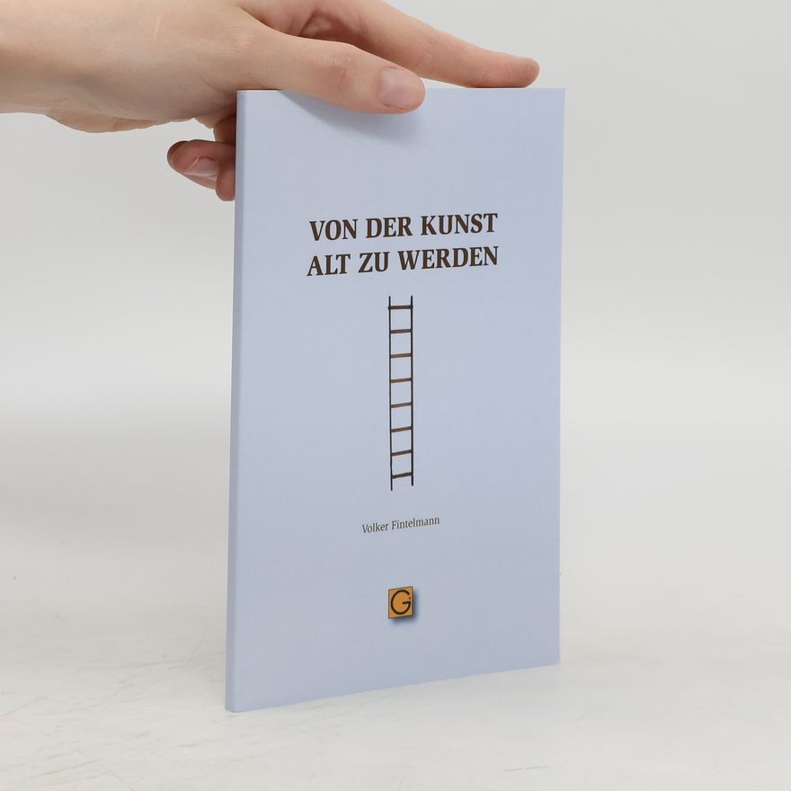 Volker Fintelmann Von der Kunst alt zu werden