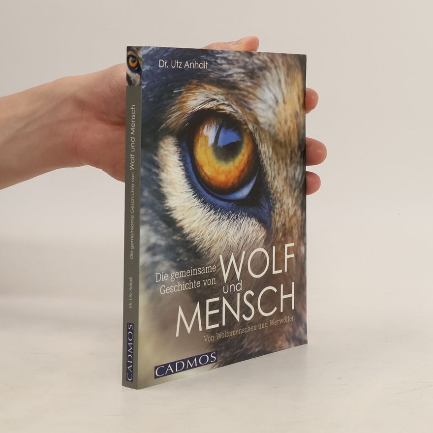 Utz Anhalt Die gemeinsame Geschichte von Wolf und Mensch