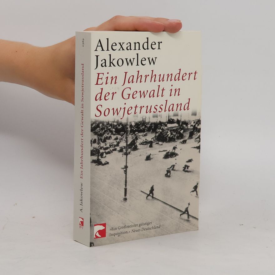 Aleksandr Nikolaevic Jakovlev Ein Jahrhundert der Gewalt in Sowjetrussland