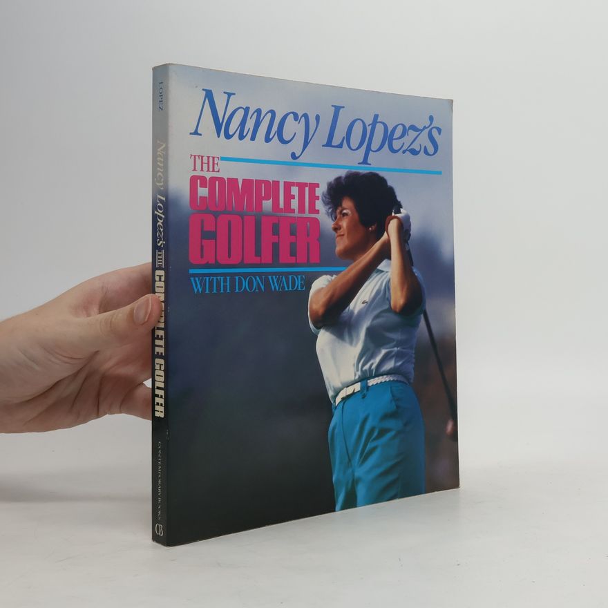 Nancy Lopez Nancy Lopez's the Complete Golfer