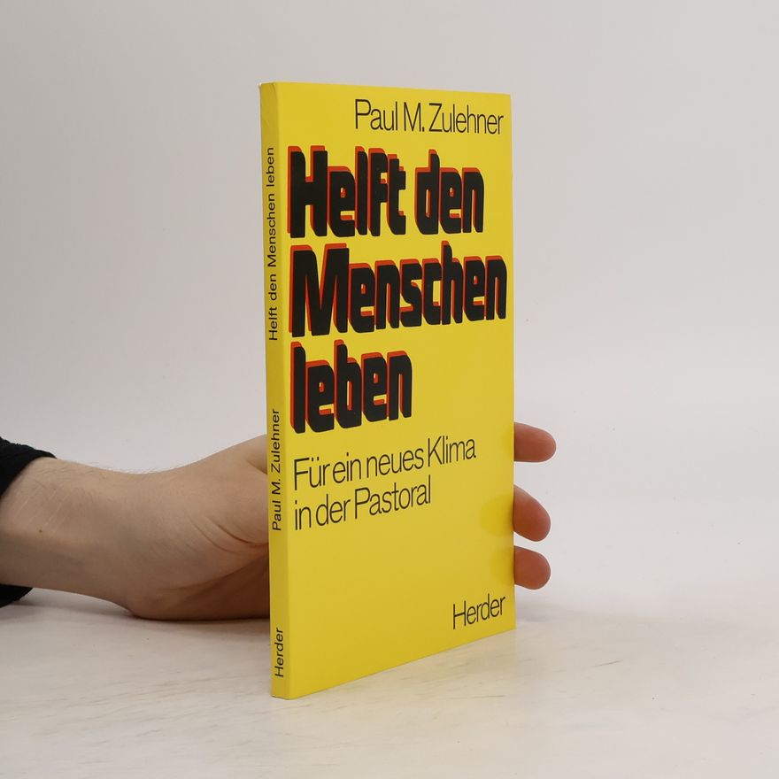 Paul Zulehner Helft den Menschen leben. Für ein neues Klima in der Pastoral