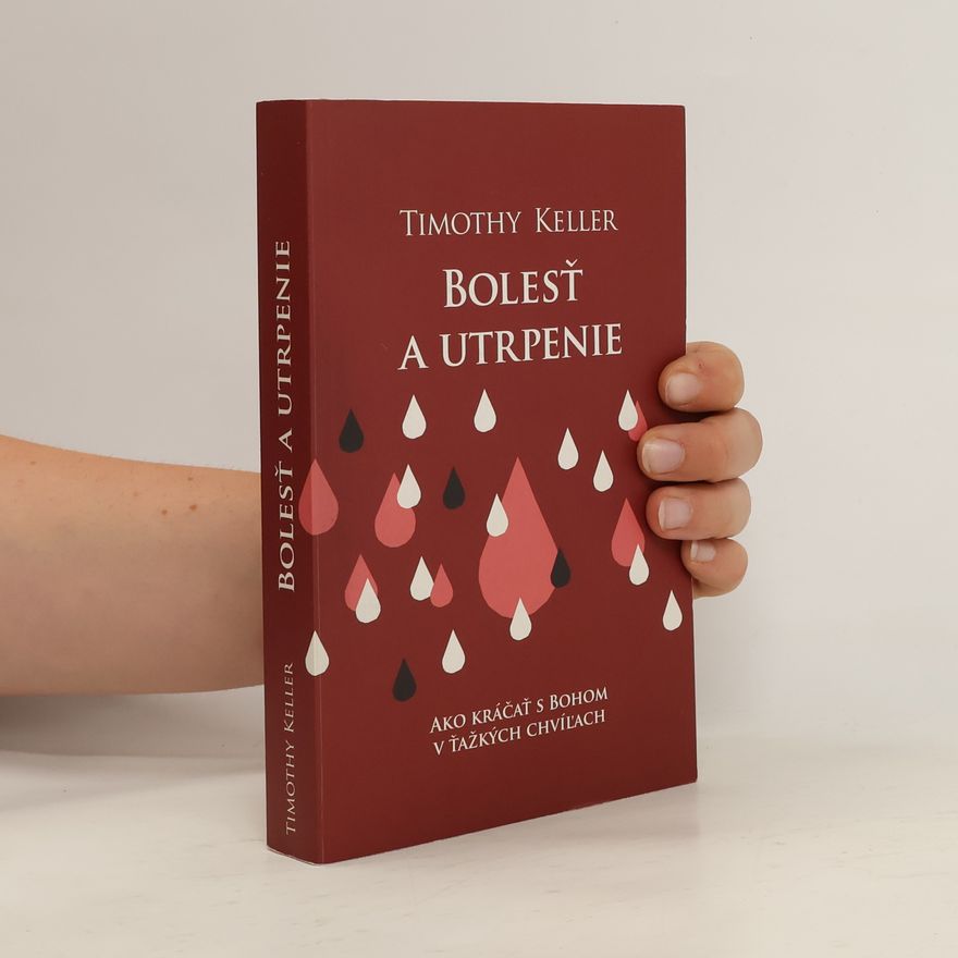 Timothy J. Keller Bolesť a utrpenie. Ako kráčať s Bohom v ťažkých chvíľach