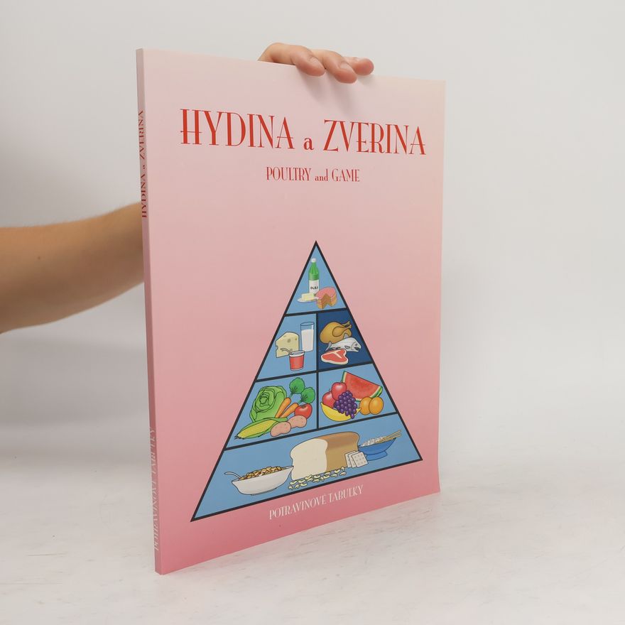 Kristina Holčíková Hydina a zverina. Poultry and game. Potravinové tabuľky spracované s použitím údajov z Potravinovej banky dát VÚP
