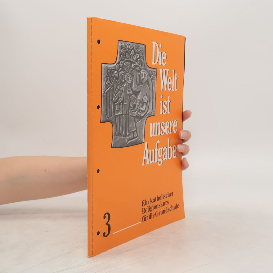 Autorenkollektiv Die Welt ist unsere Aufgabe 3. Ein katholischer Religionskurs für die Grundschule