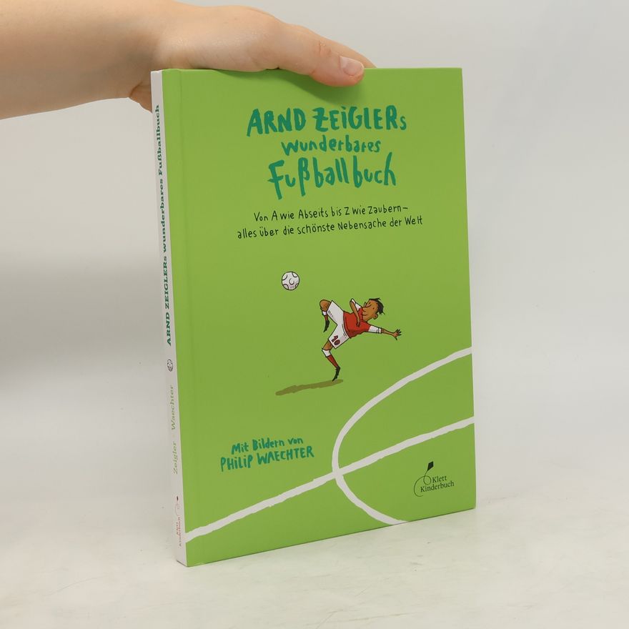 Arnd Zeigler Arnd Zeiglers wunderbares Fußballbuch