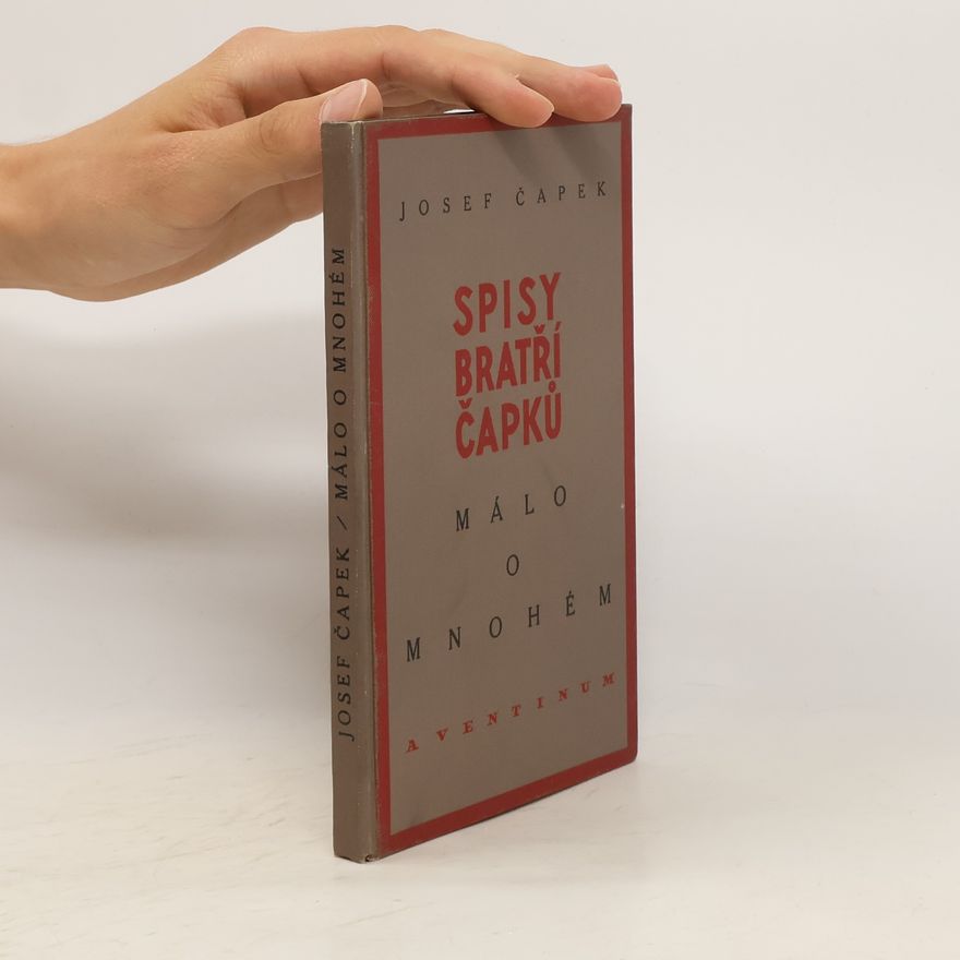 Josef Čapek Spisy bratří Čapků. Málo o mnohém