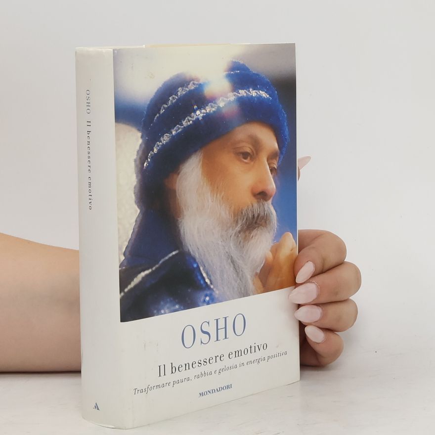 Osho Il benessere emotivo. Trasformare paura, rabbia e gelosia in energia positiva