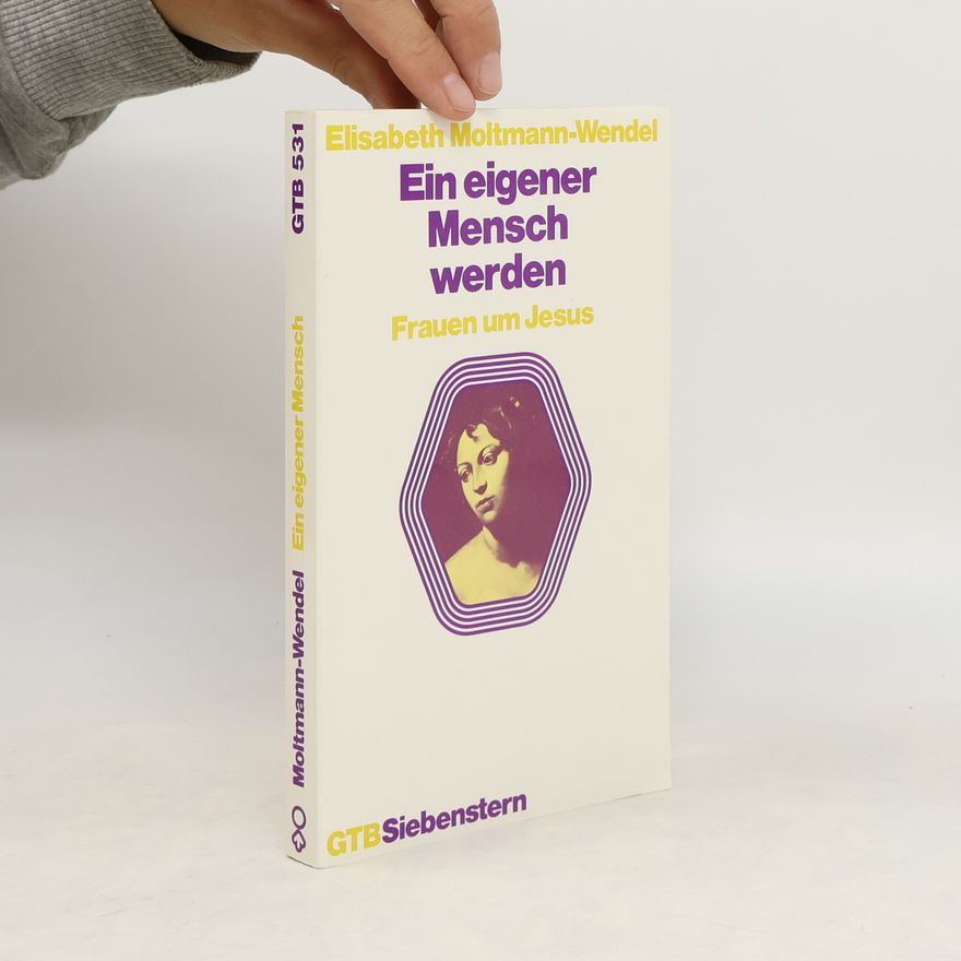 Elisabeth Moltmannová-Wendelová Ein eigener Mensch werden : Frauen um Jesus