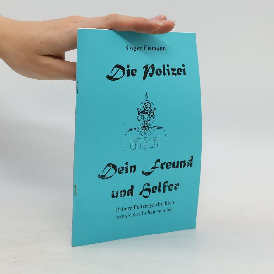 Otger Eismann Die Polizei. Dein Freund und Helfer