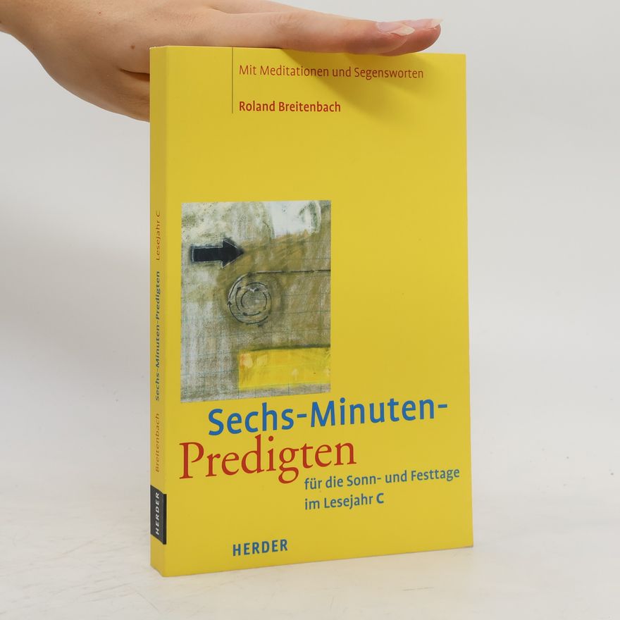 Roland Breitenbach Sechs-Minuten-Predigten für die Sonn- und Festtage im Lesejahr C