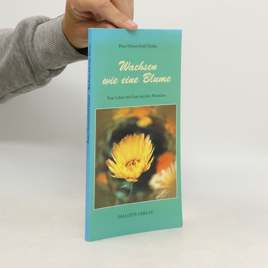 Peter Hinsen Wachsen wie eine Blume