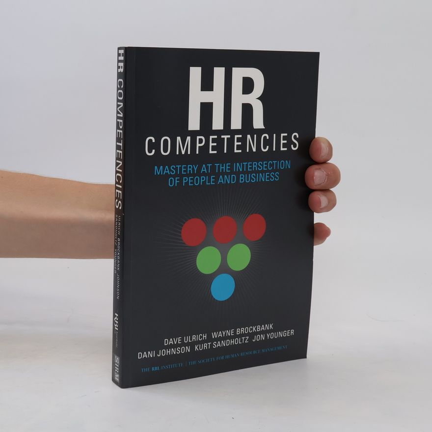 Dave Ulrich HR Competencies. Mastery at the Intersection of People and Business
